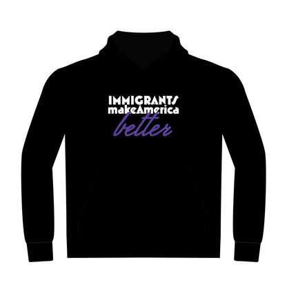 Immigrants Make America Better - Inspirational Hoodie