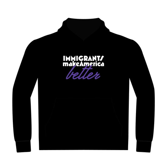 Immigrants Make America Better - Inspirational Hoodie