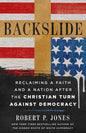 Backslide: Reclaiming a Faith and a Nation After the Christian Turn Against Democracy